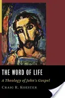 The Word of Life: A Theology of John's Gospel (Koester Craig R.)(Paperback)