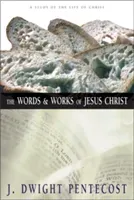 The Words and Works of Jesus Christ: A Study of the Life of Christ (Pentecost J. Dwight)(Pevná vazba)