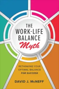 The Work-Life Balance Myth: Rethinking Your Optimal Balance for Success (McNeff David J.)(Pevná vazba)