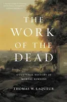 The Work of the Dead: A Cultural History of Mortal Remains (Laqueur Thomas W.)(Paperback)