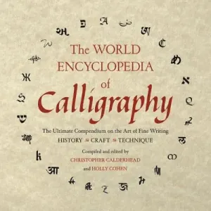 The World Encyclopedia of Calligraphy: The Ultimate Compendium on the Art of Fine Writing (Calderhead Christopher)(Pevná vazba)