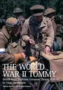 The World War II Tommy: British Army Uniforms, European Theatre 1939-45 in Colour Photographs (Brawley Martin)(Paperback)