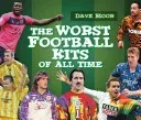 The Worst Football Kits of All Time (Moor David)(Pevná vazba)