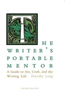 The Writer's Portable Mentor: A Guide to Art, Craft, and the Writing Life, Second Edition (Long Priscilla)(Paperback)