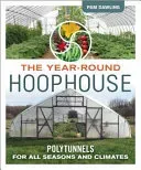 The Year-Round Hoophouse: Polytunnels for All Seasons and All Climates (Dawling Pam)(Paperback)
