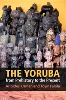The Yoruba from Prehistory to the Present (Usman Aribidesi)(Paperback)