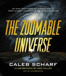 The Zoomable Universe: An Epic Tour Through Cosmic Scale, from Almost Everything to Nearly Nothing (Miller Ron)(Pevná vazba)