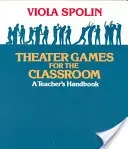 Theater Games for the Classroom: A Teacher's Handbook (Spolin Viola)(Paperback)