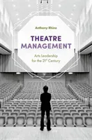 Theatre Management: Arts Leadership for the 21st Century (Rhine Anthony)(Paperback)