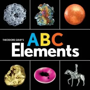 Theodore Gray's ABC Elements (Gray Theodore)(Board Books)