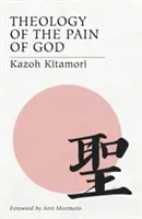 Theology of the Pain of God: The First Original Theology From Japan (Kitamori Kazoh)(Paperback)