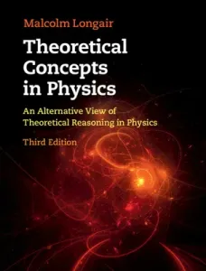 Theoretical Concepts in Physics: An Alternative View of Theoretical Reasoning in Physics (Longair Malcolm S.)(Pevná vazba)