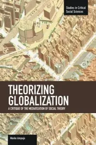 Theorizing Globalization: A Critique of the Mediatization of Social Theory (Ampuja Marko)(Paperback)