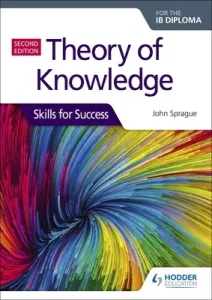 Theory of Knowledge for the Ib Diploma: Skills for Success Second Edition: Skills for Success (Sprague John)(Paperback)