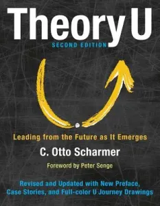 Theory U: Leading from the Future as It Emerges (Scharmer Otto)(Paperback)