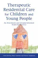 Therapeutic Residential Care for Children and Young People: An Attachment and Trauma-Informed Model for Practice (Tomlinson Patrick)(Paperback)