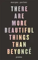 There Are More Beautiful Things Than Beyonce (Parker Morgan)(Paperback / softback)