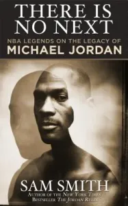 There Is No Next: NBA Legends on the Legacy of Michael Jordan (Smith Sam)(Paperback)