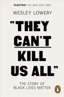 They Can't Kill Us All - The Story of Black Lives Matter (Lowery Wesley)(Paperback / softback)