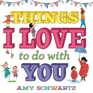 Things I Love to Do with You (Schwartz Amy)(Board Books)