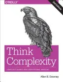 Think Complexity: Complexity Science and Computational Modeling (Downey Allen B.)(Paperback)