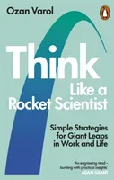 Think Like a Rocket Scientist - Simple Strategies for Giant Leaps in Work and Life (Varol Ozan)(Paperback / softback)