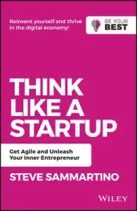 Think Like a Startup: Get Agile and Unleash Your Inner Entrepreneur (Sammartino Steve)(Paperback)