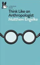 Think Like an Anthropologist (Engelke Matthew)(Paperback / softback)