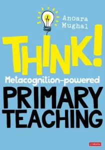 Think!: Metacognition-powered Primary Teaching (Mughal Anoara)(Pevná vazba)