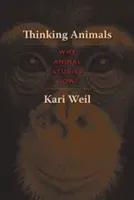 Thinking Animals: Why Animal Studies Now? (Weil Kari)(Paperback)