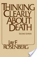 Thinking Clearly about Death - Second Edition (Rosenberg Jay F.)(Paperback / softback)