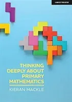Thinking Deeply about Primary Mathematics (Mackle Kieran)(Paperback)