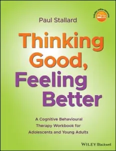 Thinking Good, Feeling Better: A Cognitive Behavioural Therapy Workbook for Adolescents and Young Adults (Stallard Paul)(Paperback)