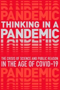 Thinking in a Pandemic: The Crisis of Science and Policy in the Age of Covid-19 (Boston Review)(Paperback)