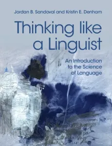 Thinking Like a Linguist: An Introduction to the Science of Language (Sandoval Jordan B.)(Paperback)