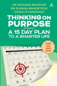 Thinking on Purpose: A 15 Day Plan to a Smarter Life (Bandler Richard)(Paperback)