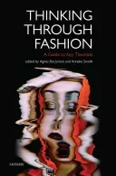 Thinking Through Fashion A Guide to Key Theorists (Rocamora Agns)(Pevná vazba)