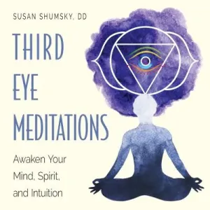 Third Eye Meditations: Awaken Your Mind, Spirit, and Intuition (Shumsky Susan)(Paperback)