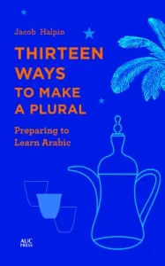Thirteen Ways to Make a Plural: Preparing to Learn Arabic (Halpin Jacob)(Paperback)