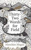 Thirty-Two Words for Field - Lost Words of the Irish Landscape (Magan Manchan)(Pevná vazba)