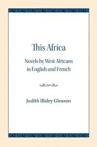 This Africa: Novels by West Africans in English and French (Gleason Judith Illsley)(Paperback)