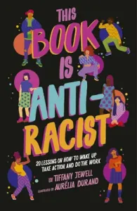 This Book Is Anti-Racist: 20 Lessons on How to Wake Up, Take Action, and Do the Work (Jewell Tiffany)(Paperback)
