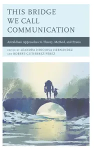 This Bridge We Call Communication: Anzaldan Approaches to Theory, Method, and Praxis (Agloro Alexandrina)(Paperback)