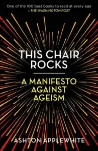 This Chair Rocks: A Manifesto Against Ageism (Applewhite Ashton)(Paperback)