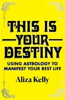 This Is Your Destiny - Using Astrology to Manifest Your Best Life (Kelly Aliza)(Pevná vazba)