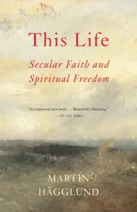 This Life: Secular Faith and Spiritual Freedom (Hgglund Martin)(Paperback)