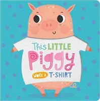This Little Piggy Wore A T-Shirt(Board book)