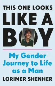 This One Looks Like a Boy: My Gender Journey to Life as a Man (Shenher Lorimer)(Pevná vazba)