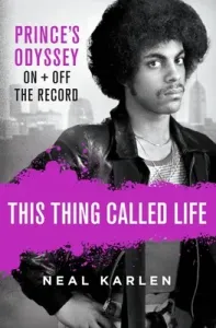 This Thing Called Life: Prince's Odyssey, on and Off the Record (Karlen Neal)(Pevná vazba)