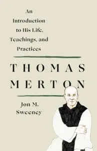 Thomas Merton: An Introduction to His Life, Teachings, and Practices (Sweeney Jon M.)(Paperback)